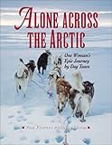 Alone Across the Arctic: One Woman's Epic Journey by Dog Team by Pam Flowers, Ann Dixon