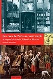 Les Rues De Paris Au Xviiie Siecle: Le Regard De Louis Sebastien Mercier (French Edition) by