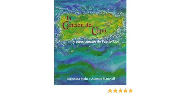 Amazon Com La Cancion Del Coqui Y Otros Cuentos De Puerto Rico Mohr Nicholasa Martorell Antonio Books