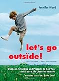 Let's Go Outside!: Outdoor Activities and Projects to Get You and Your Kids Closer to Nature