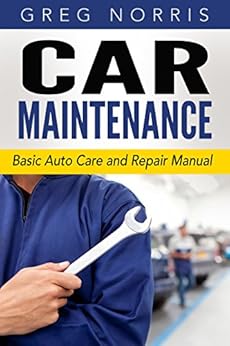 Car Maintenance: Basic Auto Care and Repair Manual by [Norris, Greg]