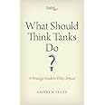 What Should Think Tanks Do?: A Strategic Guide to Policy Impact