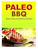 Paleo BBQ: Quick, Easy and Delicious Recipes by Dana Cruze