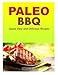 Paleo BBQ: Quick, Easy and Delicious Recipes by Dana Cruze