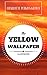 The Yellow Wallpaper: By Charlotte Perkins Gilman: Illustrated