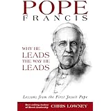 Pope Francis: Why He Leads the Way He Leads
