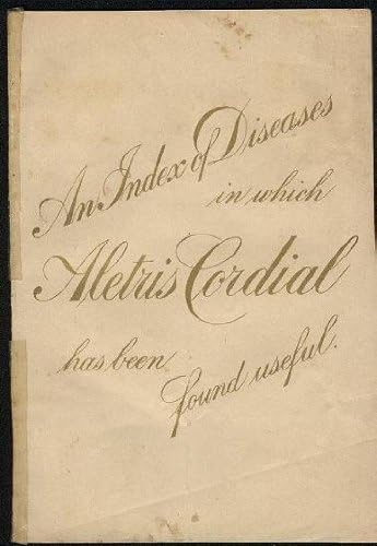 An Index of Diseases in Which Aletris Cordial Has Been Found Useful