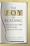 The Joy of Reading: A Passionate Guide to 189 of the World's Best Authors and Their Works by Charles Van Doren