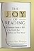 The Joy of Reading: A Passionate Guide to 189 of the World's Best Authors and Their Works by Charles Van Doren