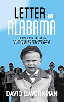 Letter from Alabama: The Inspiring True Story of Strangers Who Saved a Child and Changed a Family Forever by [Workman, David L.]