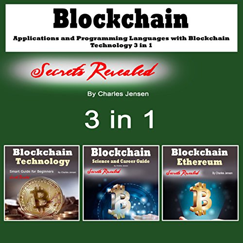 Blockchain: Applications and Programming Languages with Blockchain Technology: 3 in 1 by Charles Jensen