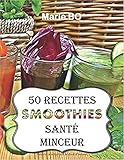 Smoothies santé minceur - 50 recettes de smoothies simples, sains et savoureux: Simplifiez-vous la by Marie BO, Marie BOUTHILLIER