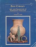 BAN CHIANG: Art and Prehistory of Northeast Thailand by 