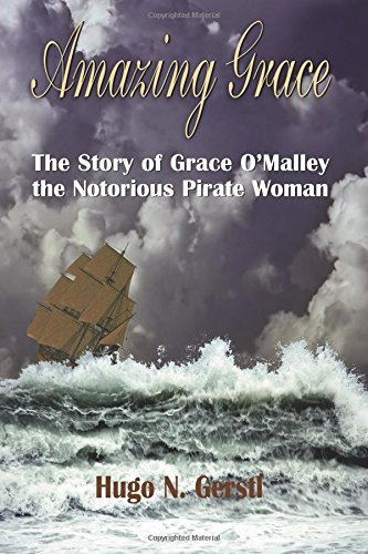 Amazing Grace: The Story of Grace O'Malley the Notorious Pirate Woman
