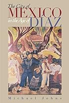 The City of Mexico in the Age of Diacute;az