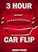 3 Hour Car Flip: The Simple Way to Buy and Sell Cars for Profit