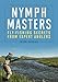 Nymph Masters: Fly-Fishing Secrets from Expert Anglers