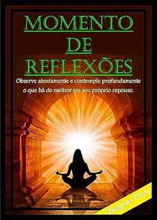 Livro Momento de Reflexões: Observe atentamente e contemple profundamente o que há de melhor em seu próprio repouso. (Método DOM Desenvolver, Otimizar e Multiplicar Resultados)