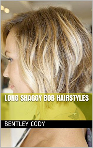 Long Shaggy Bob Hairstyles Kindle Edition By Bentley Cody