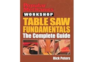 Popular Mechanics Workshop: Table Saw Fundamentals: The Complete Guide