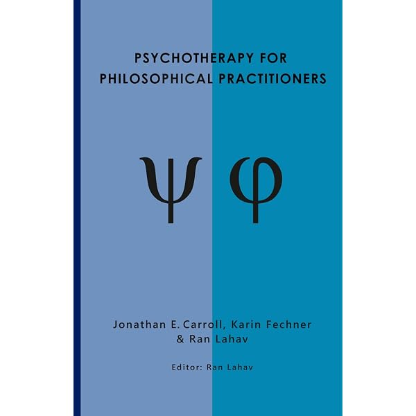 Psychotherapy for Philosophical Practitioners: Carroll, Jonathan