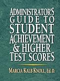 Administrator's Guide To Student Achievement andHigher Test Scores