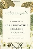 Susan E. Cayleff, "Nature's Path: A History of Naturopathic Healing in America" (Johns Hopkins UP, 2016)