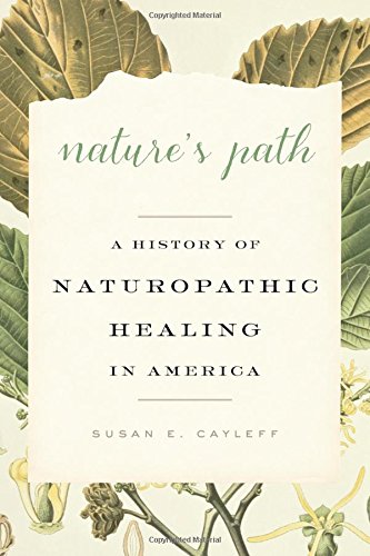 Download Nature's Path: A History of Naturopathic Healing in America Download Nature's Path: A History of Naturopathic Healing in America
