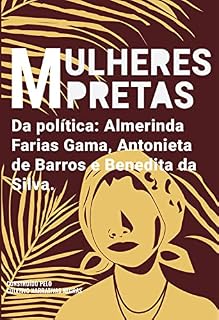Livro Mulheres pretas da política Almerinda Farias Gama, Antonieta de Barros e Benedita da Silva
