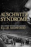 Auschwitz Syndrome: a Holocaust novel based on a true story (Women and the Holocaust Book 3) by Ellie Midwood