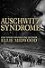 Auschwitz Syndrome: a Holocaust novel based on a true story (Women and the Holocaust Book 3) by Ellie Midwood