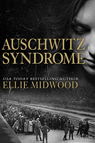 Auschwitz Syndrome: a Holocaust novel based on a true story (Women and the Holocaust Book 3) by Ellie Midwood