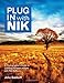 Plug in With Nik Software: A Photographer's Guide to Creating Dynamic Images With Nik Software