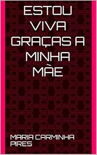 Livro ESTOU VIVA GRAÇAS A MINHA MÃE (Primeira)