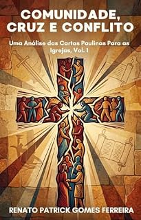 Livro Comunidade, Cruz e Conflito: Uma Análise das Cartas Paulinas Para as Igrejas