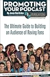 Promoting Your Podcast: The Ultimate Guide to Building an Audience of Raving Fans by Jason Van Orden