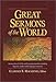 Great Sermons of the World: Sermons from 25 of the World's Greatest Preachers, Including Augustine, by 