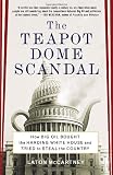 Front cover for the book The Teapot Dome Scandal: How Big Oil Bought the Harding White House and Tried to Steal the Country by Laton McCartney
