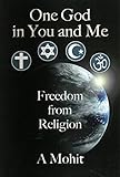 One God in You And Me: Freedom From Religion by A Mohit