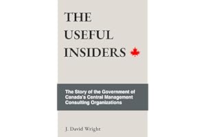 The Useful Insiders: The Story of the Government of Canada’s Central Consulting Organizations