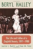 Beryl Halley: The Life and Follies of a Ziegfeld Beauty, 1897-1988 by Jacob L. Bapst, Ivan M. Tribe