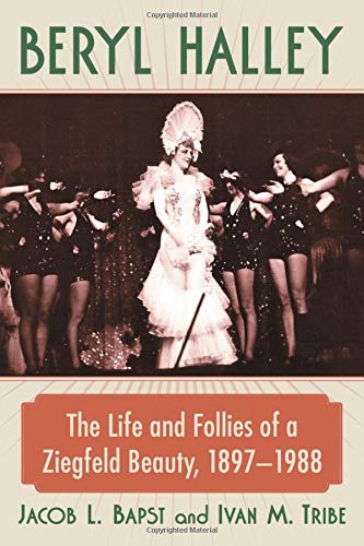Beryl Halley: The Life and Follies of a Ziegfeld Beauty, 1897-1988 by Jacob L. Bapst, Ivan M. Tribe