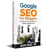 Google SEO for Bloggers: Easy Search Engine Optimization and Website Marketing for Google Love