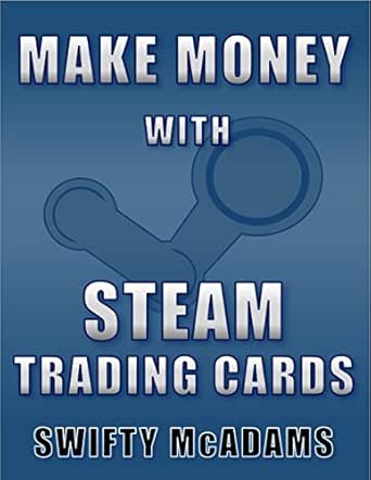 Amazon Com Make Money With Steam Trading Cards Ebook Mcadams Swifty Kindle Store