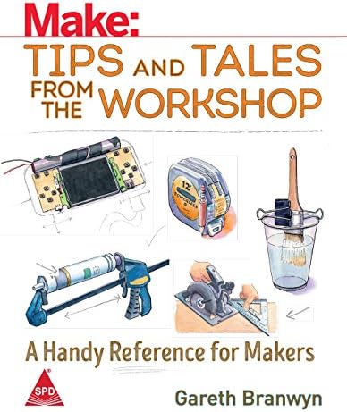 Make: Tips and Tales from the Workshop- A Handy Reference for Makers