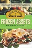 Frozen Assets: Cook for a Day, Eat for a Month Frozen Assets: Cook for a Day, Eat for a Month