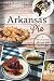 Arkansas Pie:: A Delicious Slice of The Natural State (American Palate) by Kat Robinson