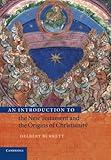 An Introduction to the New Testament and the Origins of Christianity (Introduction to Religion)