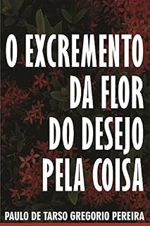 Livro O EXCREMENTO DA FLOR DO DESEJO PELA COISA