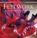 New Crafts: Feltwork: 25 Inspiring And Original Felt Projects To Create At Home by